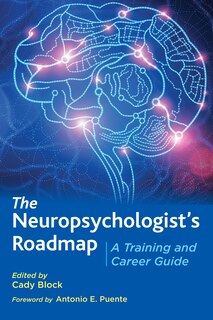 The Neuropsychologist's Roadmap: A Training And Career Guide