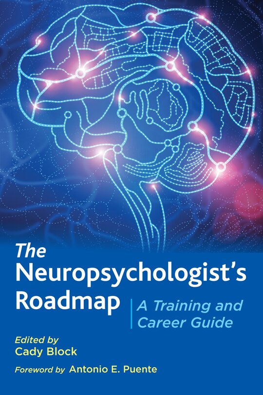 The Neuropsychologist's Roadmap: A Training And Career Guide