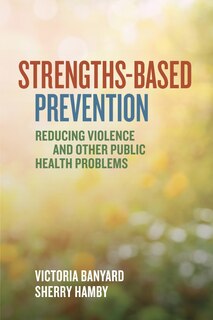 Strengths-based Prevention: Reducing Violence And Other Public Health Problems