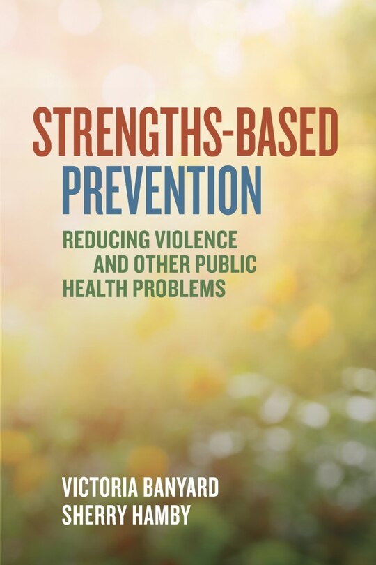 Strengths-based Prevention: Reducing Violence And Other Public Health Problems