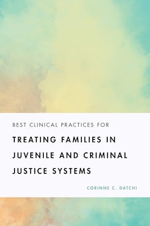 Couverture_Best Clinical Practices For Treating Families In Juvenile And Criminal Justice Systems