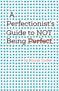 Front cover_A Perfectionist's Guide To Not Being Perfect