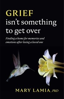 Front cover_Grief Isn't Something To Get Over
