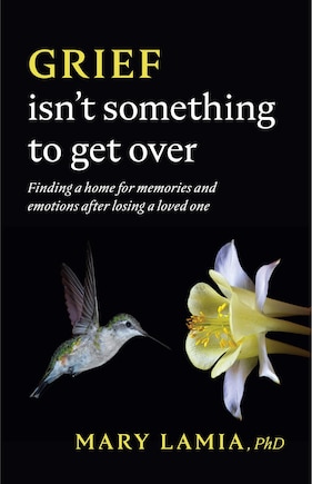 Grief Isn't Something To Get Over: Finding A Home For Memories And Emotions After Losing A Loved One