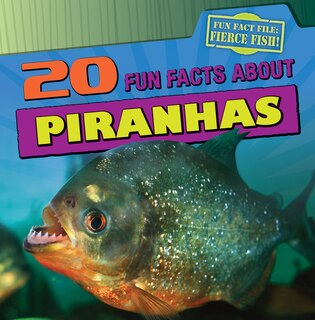 Front cover_20 Fun Facts about Piranhas