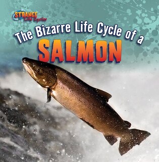 Front cover_The Bizarre Life Cycle of a Salmon