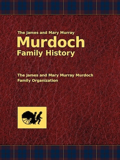 Front cover_The James and Mary Murray Murdoch Family History