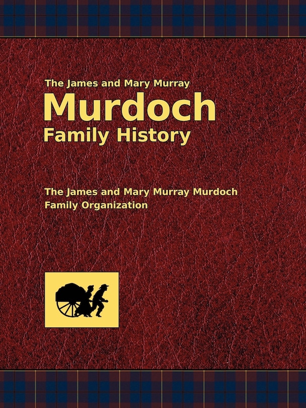Front cover_The James and Mary Murray Murdoch Family History