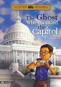 Field Trip Mysteries: The Ghost Who Haunted the Capitol by Steve Brezenoff