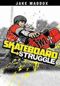 Skateboard Struggle by Jake Maddox