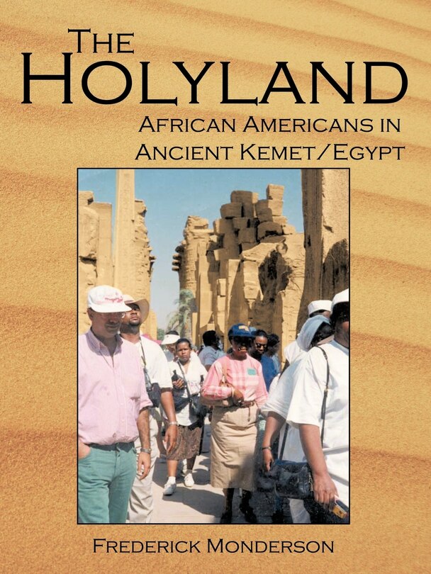 The Quintessential Book On Egypt: The Holy Land: A Novel: African Americans In The Land Of Ancient Kemet/egypt: The Holy Land