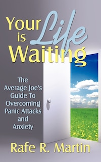 Your Life is Waiting: The Average Joe's Guide to Overcoming Panic Attacks and Anxiety