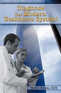 Front cover_Diagnose Our Modern Healthcare System!