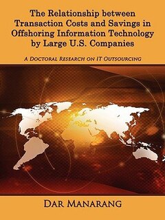 Front cover_The Relationship between Transaction Costs and Savings in Offshoring Information Technology by Large U.S. Companies