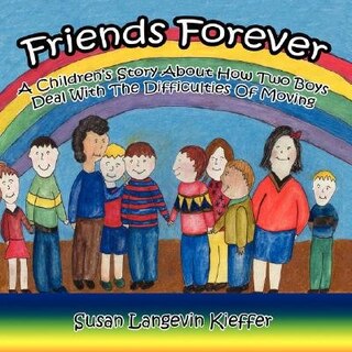 Friends Forever: A Children's Story About How Two Boys Deal With The Difficulties Of Moving