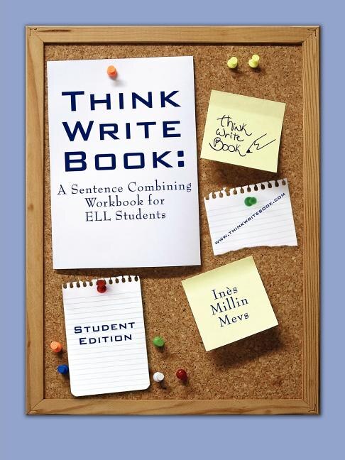 Think Write Book: A Sentence Combining Workbook for ELL Students (Student Edition)