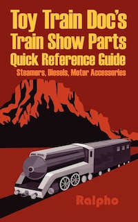 Front cover_Toy Train Doc's Train Show Parts Quick Reference Guide