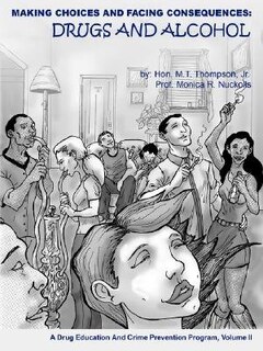 Making Choices and Facing Consequences: Drugs and Alcohol: A Drug Education and Crime Prevention Program, Volume II