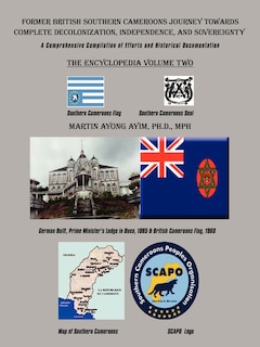 Front cover_Former British Southern Cameroons Journey Towards Complete Decolonization, Independence, and Sovereignty.
