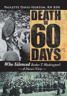 Death in 60 Days: Who Silenced Booker T. Washington? - A Nurse's View