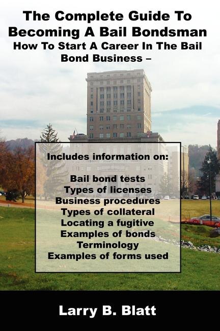 The Complete Guide To Becoming A Bail Bondsman: How To Start A Career In The Bail Bond Business