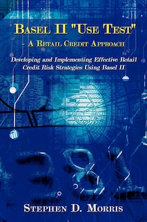 Front cover_The Basel II Use Test - A Retail Credit Approach