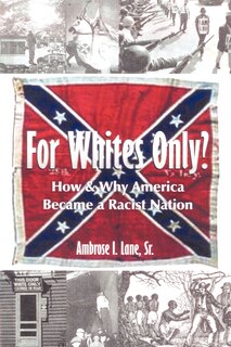 Front cover_For Whites Only? How and Why America Became a Racist Nation