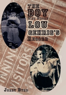 Front cover_The Boy Who Broke Lou Gehrig's Record