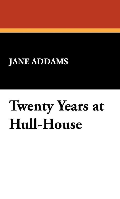 Front cover_Twenty Years At Hull-house