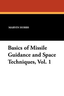 Couverture_Basics of Missile Guidance and Space Techniques, Vol. 1