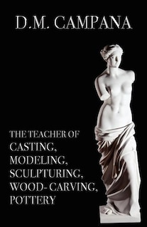 Front cover_The Teacher Of Casting, Modeling, Sculpturing, Woodcarving, Pottery