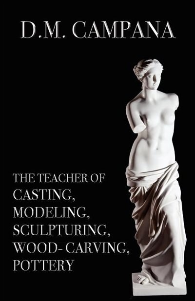 Front cover_The Teacher Of Casting, Modeling, Sculpturing, Woodcarving, Pottery