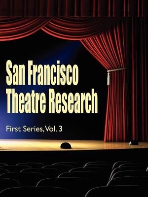 San Francisco Theatre Research, First Series, Vol. 3