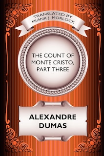 The Count Of Monte Cristo, Part Three: The Rise Of Monte Cristo: A Play In Five Acts