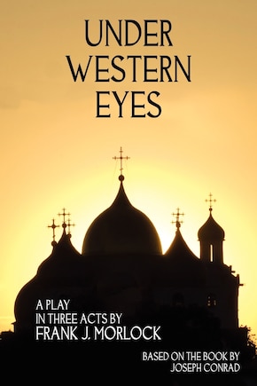 Under Western Eyes: A Play In Three Acts