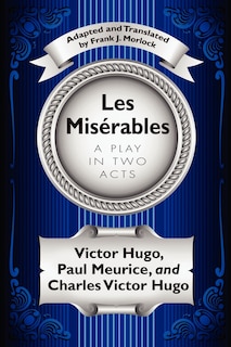 Les Misérables: A Play in Two Acts