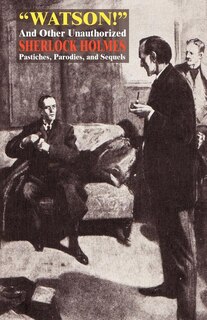 Couverture_Watson! and Other Unauthorized Sherlock Holmes Pastiches, Parodies, and Sequels