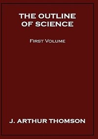 The Outline Of Science, First Volume