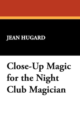 Close-Up Magic for the Night Club Magician