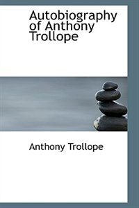 Autobiography of Anthony Trollope