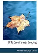 While Caroline was Growing (Large Print Edition)