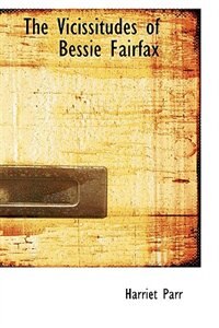Front cover_The Vicissitudes of Bessie Fairfax