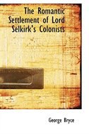 The Romantic Settlement of Lord Selkirk's Colonists