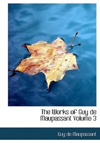 Couverture_The Works of Guy de Maupassant   Volume 3 (Large Print Edition)