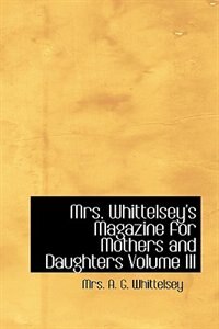 Front cover_Mrs. Whittelsey's Magazine for Mothers and Daughters  Volume III