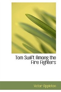 Front cover_Tom Swift Among the Fire Fighters