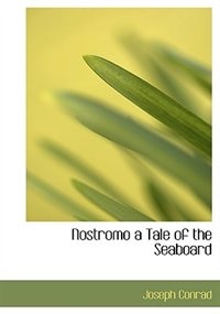 Nostromo  a Tale of the Seaboard (Large Print Edition)