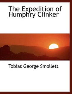 The Expedition of Humphry Clinker (Large Print Edition)