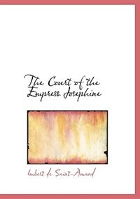 The Court of the Empress Josephine (Large Print Edition)