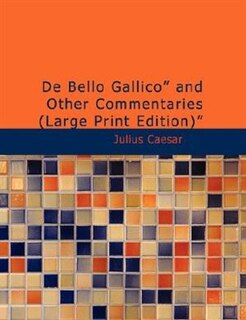 Couverture_De Bello Gallico and Other Commentaries (Large Print Edition)